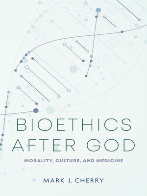 cover image of Bioethics after God